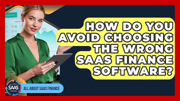 How Do You Avoid Choosing The Wrong SaaS Finance Software? - All About SaaS Finance