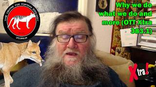 Why we do what we do and more (OTT Xtra 383.1)