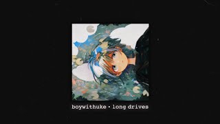 BoyWithUke - Long Drives (π¨π‘π€π¬ππ)