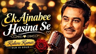 Ek Ajnabee Haseena Se ❤️ | Kishore Kumar | Old Is Gold | Evergreen Romantic Song