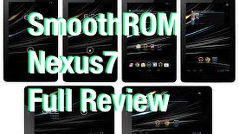 Nexus 7 Smooth ROM v5 Android 4.2.2 [FULL REVIEW] and Install