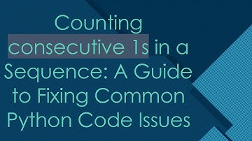 Counting consecutive 1s in a Sequence: A Guide to Fixing Common Python Code Issues