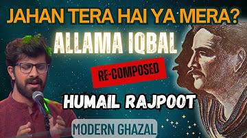 Jahan Tera Hai Ya Mera? Iqbal Talking to Allah | Sung by Humail Rajput Singer |  Modern Ghazal