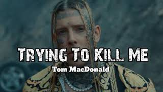 Tom MacDonald - Trying To Kill Me