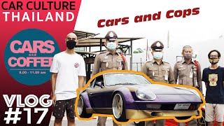วงแตก! เมื่อตำรวจบุกกลางงาน Cars & Coffee! - Car Culture Thailand VLOG #17