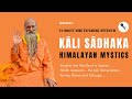 Rare interview with a himalayan mystic  kali sadhaka