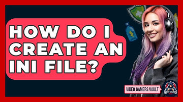 How Do I Create An INI File? - Video Gamers Vault