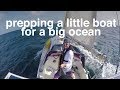 Prepping a little boat for a big ocean - Sailing Tarka Ep. 14