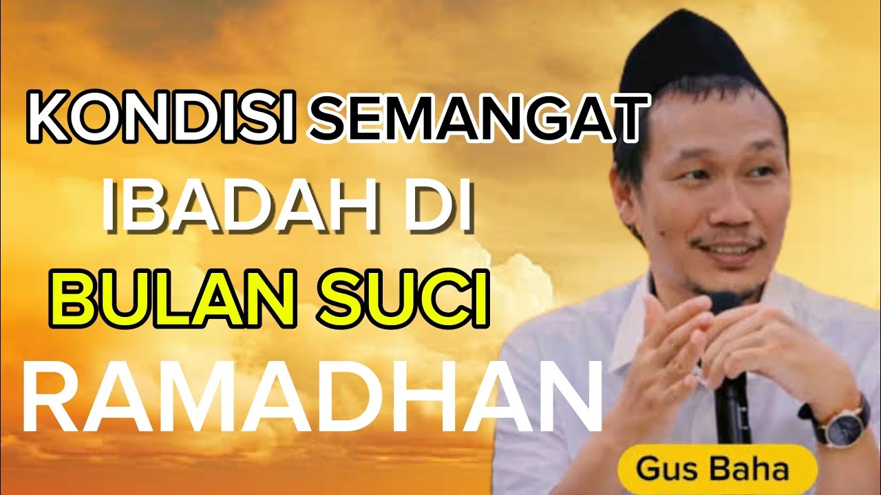 Ngaji Gus Baha Semangat Ibadah Bulan Suci Ramadhan 