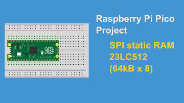 Raspberry Pi Pico 23LC512 SPI static RAM demo | MicroPython
