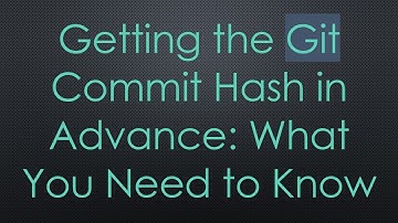 Getting the Git Commit Hash in Advance: What You Need to Know