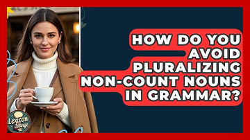 How Do You Avoid Pluralizing Non-count Nouns In Grammar? - Lexicon Lounge