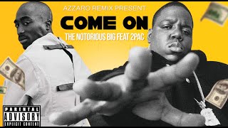 Biggie Smalls feat 2Pac - COME ON (Azzaro Remix)