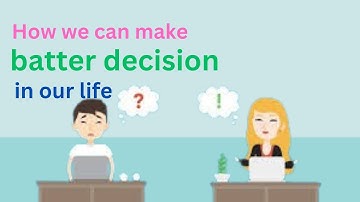 12 tips that can  help you to improve your decision making process | How To Make Better Decisions