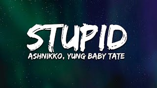 Ashnikko, Yung Baby Tate - STUPID (Lyrics)