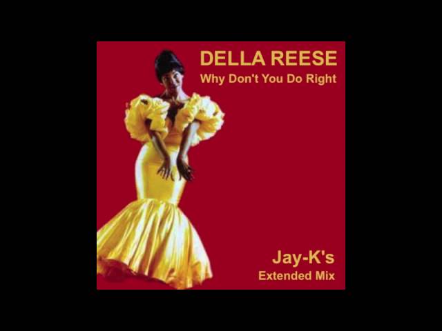 Watch DELLA REESE - Why Don't You Do Right (Jay-K's Extended Mix) on YouTube Watch DELLA REESE - Why Don't You Do Right (Jay-K's Extended Mix) on YouTube