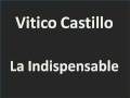 Vitico Castillo   La Indispensable