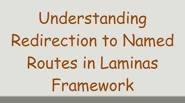 Understanding Redirection to Named Routes in Laminas Framework