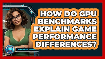 How Do GPU Benchmarks Explain Game Performance Differences? - Your Computer Companion