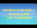 When The Roll Is Called Up Yonder | Hymn | Baptist Music