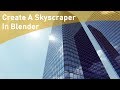 Creating A Massive Skyscraper in Blender