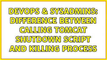 DevOps & SysAdmins: Difference between calling tomcat shutdown script and killing process
