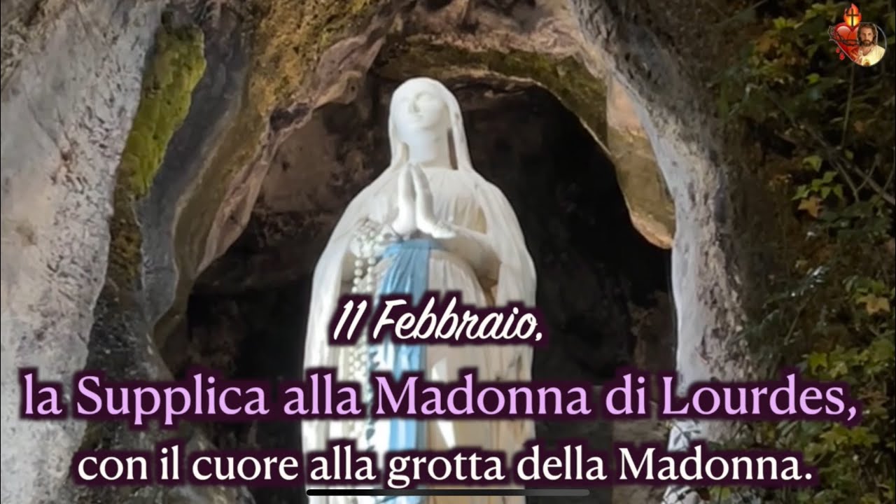 11 Febbraio, la Supplica alla Madonna di Lourdes, con il cuore alla
