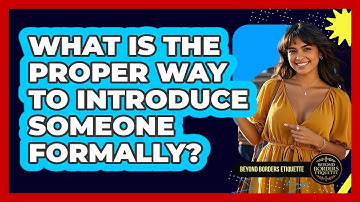 What Is The Proper Way To Introduce Someone Formally? - Beyond Borders Etiquette