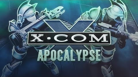 Xcom Apocalypse Part 1