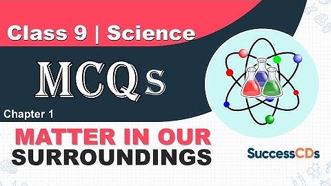 Class 9 Chapter 1 Matter in Our Surroundings MCQs| Class 9 Science Chapter 1 MCQ |  SuccessCDs