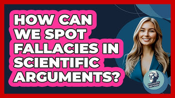 How Can We Spot Fallacies In Scientific Arguments? - Philosophy Beyond