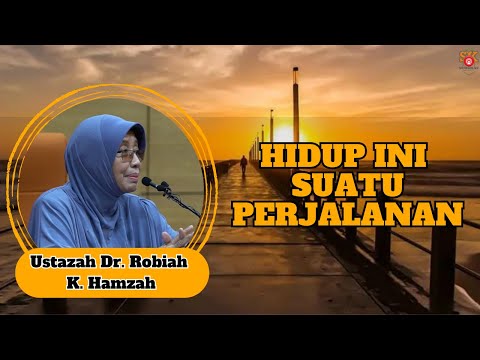 Ustazah Dr. Robiah K. Hamzah ᴴᴰl Hidup Ini Suatu perjalanan