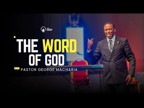 The Word of God (Part Three) - Pastor George Macharia