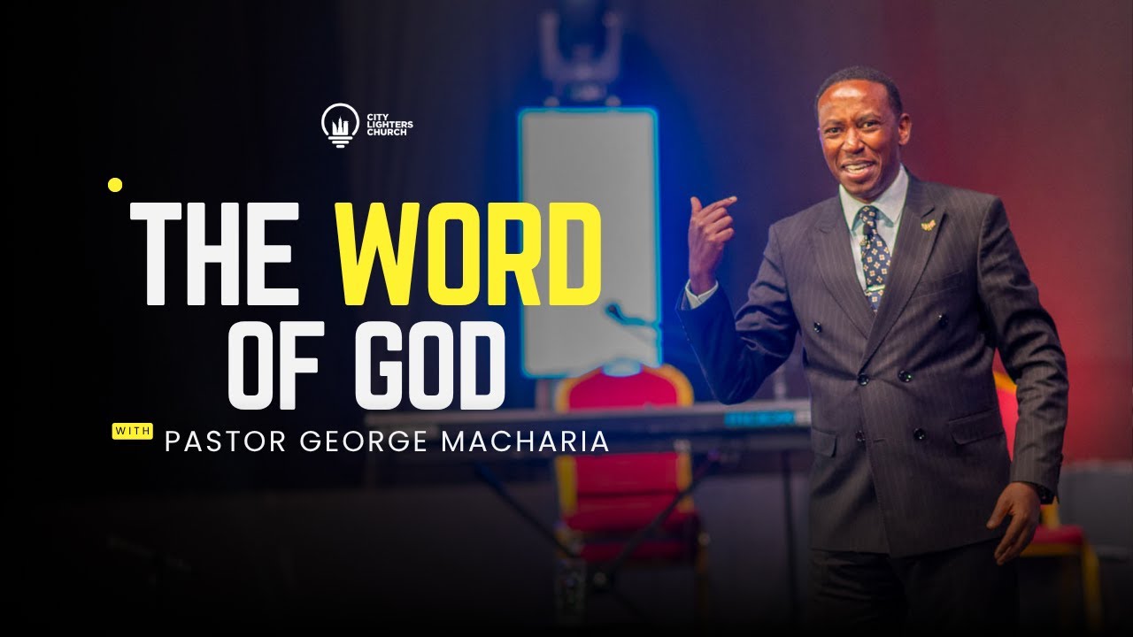 The Word of God (Part Three) - Pastor George Macharia - YouTube