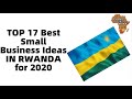 TOP 17 Best Small Business Ideas IN RWANDA for 2020 , Best small business ideas in Africa 2020