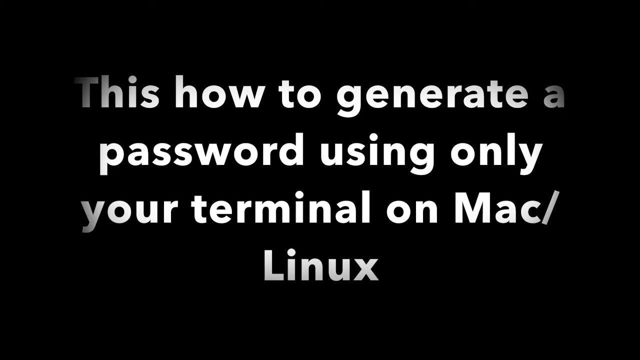 Generate a random password using only your terminal (Mac or Linux