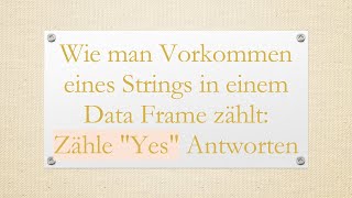 Wie Man Vorkommen Eines Strings In Einem Data Frame Zählt Zähle Yes Antworten