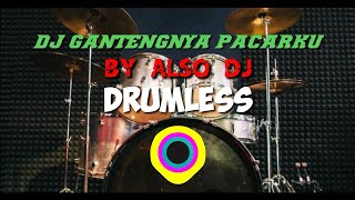 DJ GANTENGNYA PACARKU BY ALSO DJ DRUMLESS