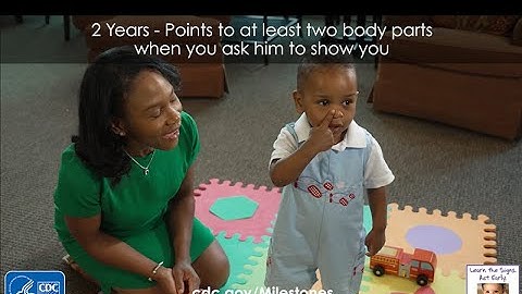 2 Years – Points to at least two body parts when you ask him to show you