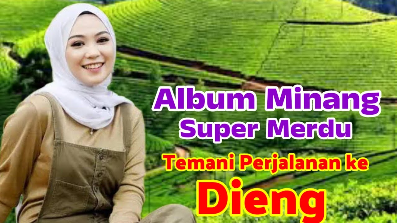 Album Minang Super Merdu, Sangat Asik Teman Perjalanan Ke Dataran Tinggi Dieng Wonosobo-Banjarnegara