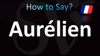 How To Pronounce Aurelien Correctly