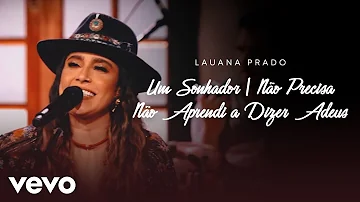 Lauana Prado - Um Sonhador / Não Precisa / Não Aprendi A Dizer Adeus (Ao Vivo)