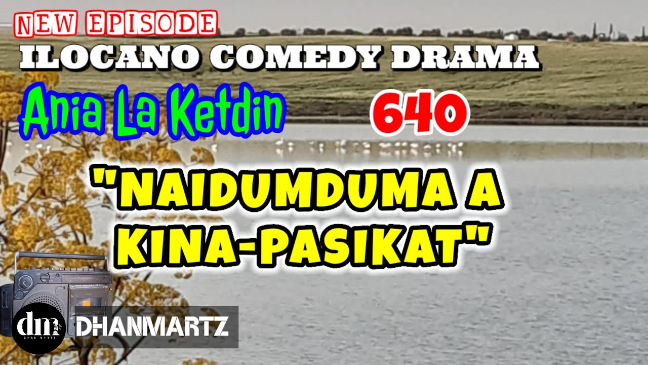 NEW EPISODE | NAIDUMDUMA A KINA-PASIKAT | ANIA LA KETDI 640 | ILOCANO COMEDY DRAMA | DHANMARTZ
