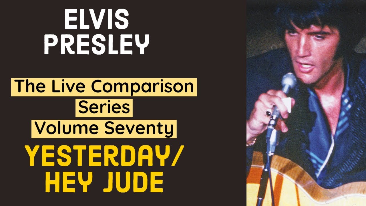 Elvis Presley - Yesterday/ Hey Jude - The Live Comparison Series