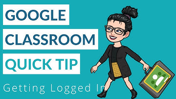 Google Classroom Student Quick Tips: Getting Logged In