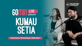 Kumau Setia - 60min Worship Session | Franky Kuncoro, Marsya Manopo & Shinta Rosari