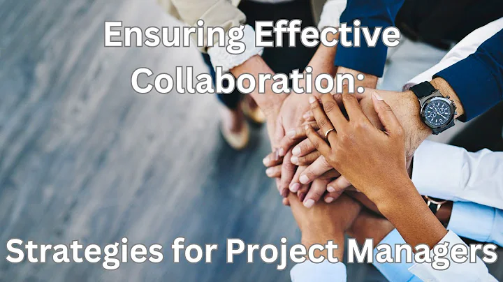 Ensuring Effective Collaboration  Strategies for Project Managers