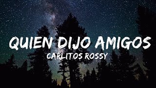 Carlitos Rossy, J Quiles, Jory Boy - Quien Dijo Amigos (Lyrics/Letra) | Letras Rojas  | 30mins Chi