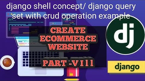 DJANGO SHELL CONCEPT/ DJANGO QUERY SET WITH CRUD OPERATION EXAMPLE