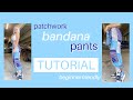 Bandana patchwork pants TUTORIAL!